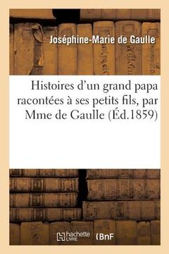 portada Histoires d'Un Grand Papa Racontées À Ses Petits Fils, Par Mme de Gaulle (en Francés)