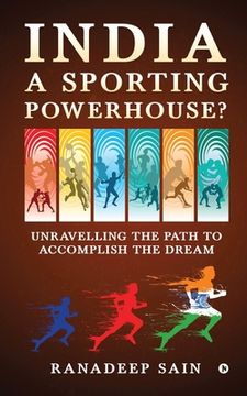portada India a Sporting Powerhouse?: Unravelling the Path to Accomplish the Dream (en Inglés)