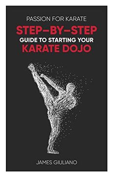 portada Passion for Karate: Step by Step Guide to Starting Your Karate Dojo (en Inglés)