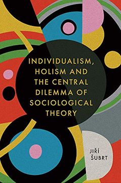 portada Individualism, Holism and the Central Dilemma of Sociological Theory 