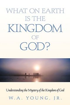 portada what on earth is the kingdom of god? (en Inglés)
