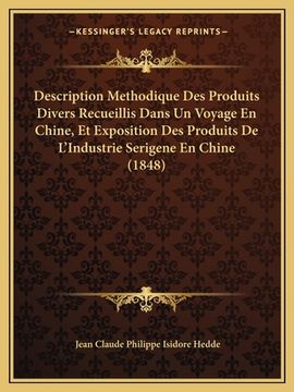 portada Description Methodique Des Produits Divers Recueillis Dans Un Voyage En Chine, Et Exposition Des Produits De L'Industrie Serigene En Chine (1848) (in French)
