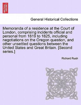 portada memoranda of a residence at the court of london, comprising incidents official and personal from 1819 to 1825, including negotiations on the oregon qu (en Inglés)