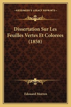 portada Dissertation Sur Les Feuilles Vertes Et Colorees (1858) (en Francés)