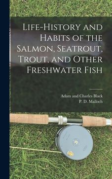 portada Life-History and Habits of the Salmon, Seatrout, Trout, and Other Freshwater Fish (en Inglés)
