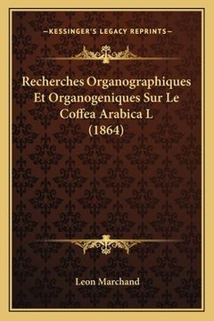 portada Recherches Organographiques Et Organogeniques Sur Le Coffea Arabica L (1864) (in French)