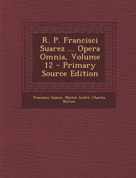 portada R. P. Francisci Suarez ... Opera Omnia, Volume 12 (en Latin)