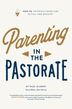 portada Parenting in the Pastorate: "How-To" Faithfully Raise Kids in Full-Time Ministry (in English)