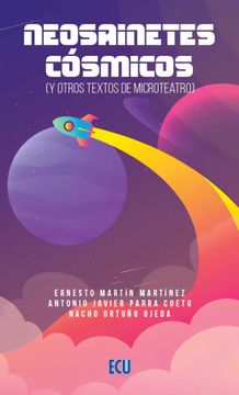 portada Neosainetes Cósmicos (y Otros Textos de Microteatro): 1 (Ecu) (in Spanish)