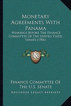portada monetary agreements with panama: hearings before the finance committee of the united states senate (1906)