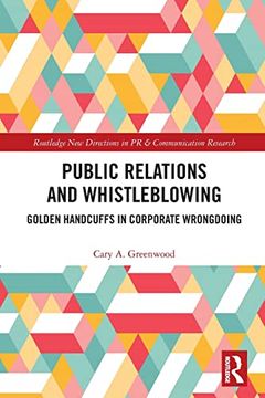 portada Public Relations and Whistleblowing: Golden Handcuffs in Corporate Wrongdoing (Routledge new Directions in pr & Communication Research) 