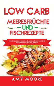 portada Low Carb Meeresfrüchte-und Fischrezepte: Entdecke die Geheimnisse der unglaublich kohlenhydratarmen Fischgerichte für deine Keto Lebensart (in German)