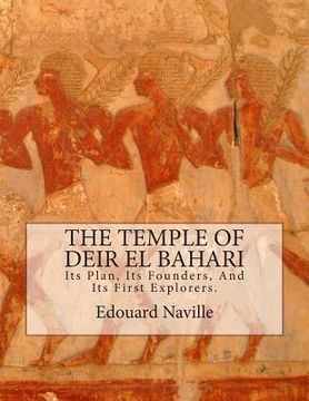 portada The Temple of Deir El Bahari: Its Plan, Its Founders, And Its First Explorers. (en Inglés)