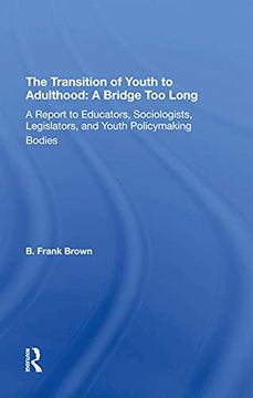 portada The Transition of Youth to Adulthood: A Bridge too Long: A Report to Educators, Sociologists, Legislators, and Youth Policymaking Bodies (en Inglés)