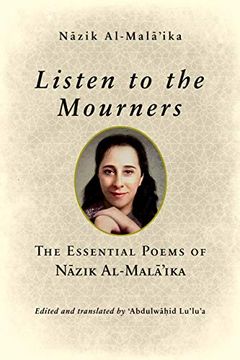 portada Listen to the Mourners: The Essential Poems of Nāzik Al-Malā’Ika 