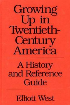 portada growing up in twentieth-century america: a history and reference guide (en Inglés)