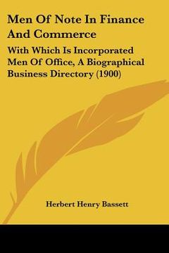 portada men of note in finance and commerce: with which is incorporated men of office, a biographical business directory (1900) (in English)
