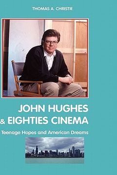 portada john hughes and eighties cinema: teenage hopes and american dreams (en Inglés)