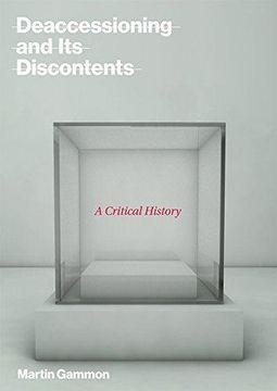 portada Deaccessioning and its Discontents: A Critical History (The mit Press) (en Inglés)