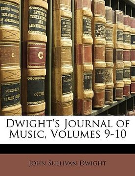 portada dwight's journal of music, volumes 9-10 (en Inglés)