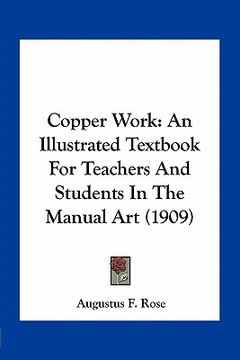 portada copper work: an illustrated textbook for teachers and students in the manual art (1909) (en Inglés)