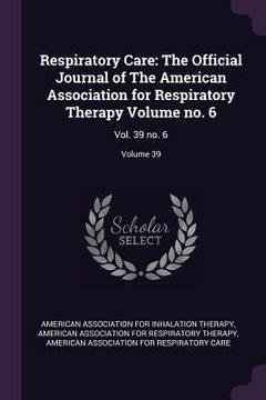 portada Respiratory Care: The Official Journal of The American Association for Respiratory Therapy Volume no. 6: Vol. 39 no. 6; Volume 39