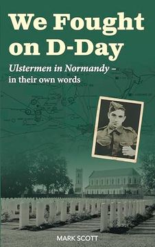portada We Fought on D-Day: Ulstermen in Normandy, in Their own Words (en Inglés)