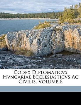 portada Codex Diplomaticvs Hvngariae Ecclesiasticvs AC Civilis, Volume 6 (in Latin)