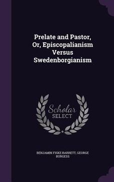 portada Prelate and Pastor, Or, Episcopalianism Versus Swedenborgianism (en Inglés)