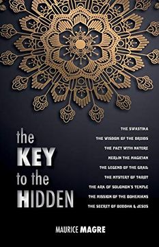 portada The Key to the Hidden: the Wisdom of the Druids, the Swastika, the Pact with Nature, Merlin the Magician, the Legend of the Grail, the Mystery of ... the Bohemians, the Secret of Buddha and Jesus (en Inglés)