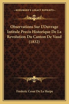portada Observations Sur L'Ouvrage Intitule Precis Historique De La Revolution Du Canton De Vaud (1832) (en Francés)
