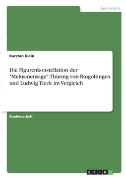 portada Die Figurenkonstellation der "Melusinensage". Thüring von Ringoltingen und Ludwig Tieck im Vergleich (en Alemán)