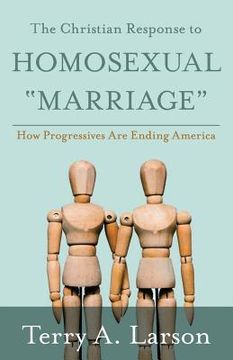 portada The Christian Response to Homosexual Marriage: How Progressives are Ending America (en Inglés)