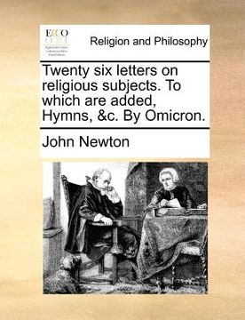 portada twenty six letters on religious subjects. to which are added, hymns, &c. by omicron. (en Inglés)