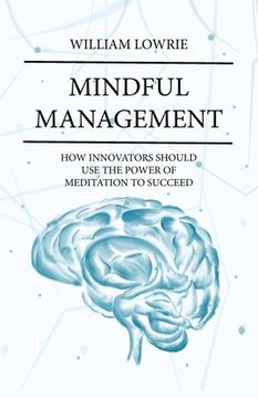 portada Mindful Management: How Innovators Should Use The Power of Meditation to Succeed (en Inglés)