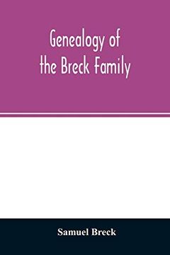 portada Genealogy of the Breck Family: Descended From Edward of Dorchester and his Brothers in America: With an Appendix of Additional Biographical and Historical Matter; Obituary Notices; Letters; Etc. And (en Inglés)