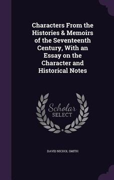 portada Characters From the Histories & Memoirs of the Seventeenth Century, With an Essay on the Character and Historical Notes (en Inglés)