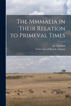 portada The Mmmalia in Their Relation to Primeval Times (en Inglés)