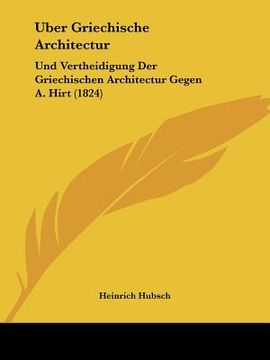 portada Uber Griechische Architectur: Und Vertheidigung Der Griechischen Architectur Gegen A. Hirt (1824) (en Alemán)