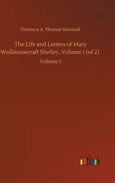 portada The Life and Letters of Mary Wollstonecraft Shelley, Volume i (of 2): Volume 1 (en Inglés)
