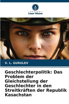 portada Geschlechterpolitik: Das Problem der Gleichstellung der Geschlechter in den Streitkräften der Republik Kasachstan (in German)
