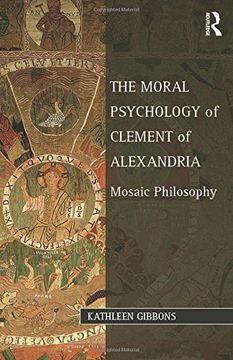 portada The Moral Psychology of Clement of Alexandria: Mosaic Philosophy (Studies in Philosophy and Theology in Late Antiquity)