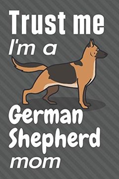 portada Trust me, i'm a German Shepherd Mom: For German Shepherd dog Fans (en Inglés)