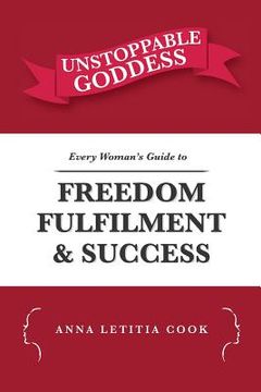 portada Unstoppable Goddess: Every Woman's Guide to Freedom, Fulfilment and Success (en Inglés)