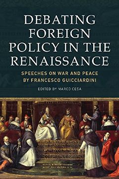 portada Debating Foreign Policy in the Renaissance: Speeches on War and Peace by Francesco Guicciardini (en Inglés)