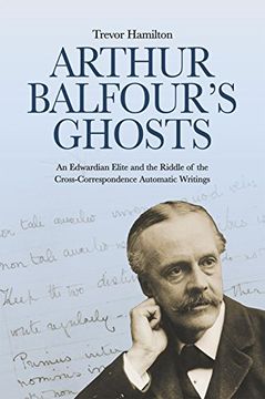 portada Arthur Balfour's Ghosts: An Edwardian Elite and the Riddle of the Cross-Correspondence Automatic Writings 