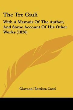 portada the tre giuli: with a memoir of the author, and some account of his other works (1826) (in English)