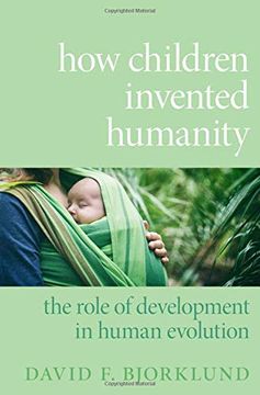 portada How Children Invented Humanity: The Role of Development in Human Evolution (en Inglés)