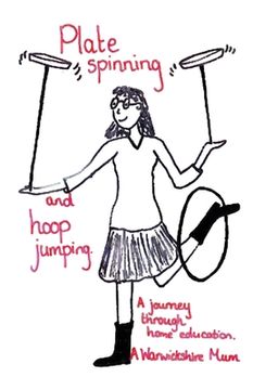 portada Plate Spinning and Hoop Jumping: A Journey Through Home Education (in English)