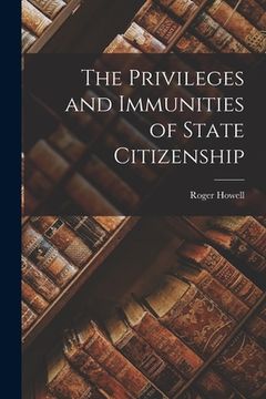 portada The Privileges and Immunities of State Citizenship (en Inglés)